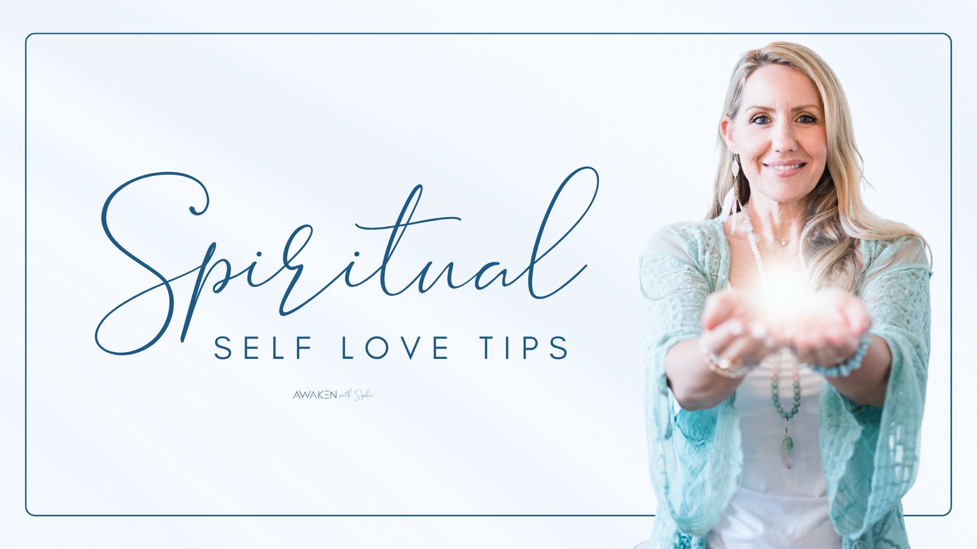 Spiritual Self Love Tips - Sophie Frabotta